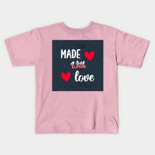 made with love Kids T-Shirt